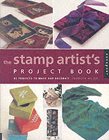 The Stamp Artists Project Book : 85 Projects to Make and Decorate