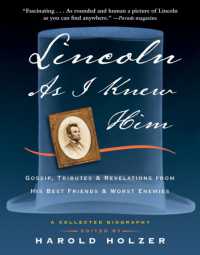 Lincoln as I Knew Him : Gossip, Tributes, and Revelations from His Best Friends and Worst Enemies