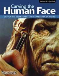 Carving the Human Face, Second Edition, Revised & Expanded : Capturing Character and Expression in Wood （2ND）