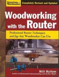Woodworking with the Router : Professional Router Techniques and Jigs Any Woodworker Can Use