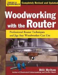 Woodworking with the Router Hardcover : Professional Router Techniques and Jigs Any Woodworker Can Use （Revised, Updated）