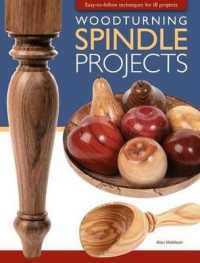 Woodturning Spindle Projects : Easy-To-Follow Techniques for 18 Stunning Projects