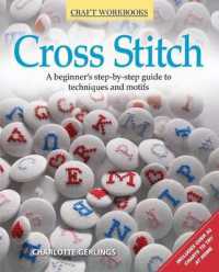Cross Stitch : A Beginner's Step-By-Step Guide to Techniques and Motifs