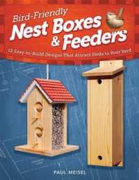 Bird-Friendly Nest Boxes & Feeders : 12 Easy-to-Build Designs that Attract Birds to Your Yard