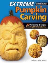 Extreme Pumpkin Carving, Second Edition Revised and Expanded : 20 Amazing Designs from Frightful to Fabulous （2ND）