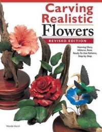 Carving Realistic Flowers, Revised Edition : Morning Glory, Hibiscus, Rose: Ready-to-Use Patterns, Step-by-Step Projects, Reference Photos