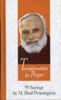 Transformation in Prayer : 99 Sayings by M. Basil Pennington (99 Words to Live by S.)