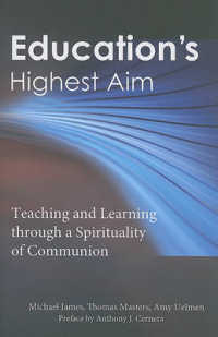 Education's Highest Aim : Teaching and Learning through a Spirituality of Communion
