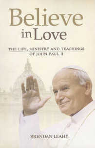 Believe in Love : The Life, Ministry and Teachings of John Paul II