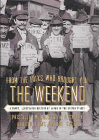 From the Folks Who Brought You the Weekend : A Short, Illustrated History of Labor in the United States