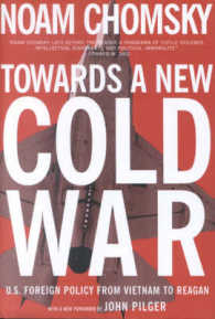 Ｎ．チョムスキー著／新たな冷戦に向けて<br>Towards a New Cold War : U.s. Foreign Policy from Vietnam to Reagan （Reissue）