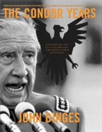 Condor Years : How Pinochet and His Allies Brought Terrorism to Three Continents （Reprint）