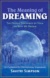 The Meaning of Dreaming : The Deeper Meaning of Yoga on Why We Dream as Explained by Paramhansa Yogananda (The Meaning of Dreaming)