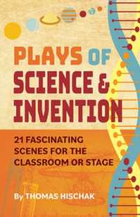 Plays of Science and Discovery : 21 Fascinating Scenes for the Classroom or Stage