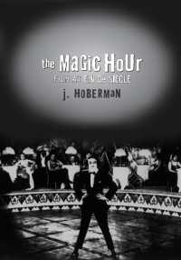 The Magic Hour : Film at Fin De Siecle (Culture and the Moving Image)