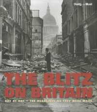 The Blitz on Britain : Day by Day - the Headlines as They Were Made