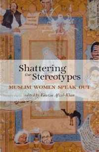 Shattering the Stereotypes : Muslim Women Speak Out