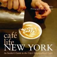 Café Life New York : An Insider's Guide to the City's Neighborhood Cafés (Café Life)