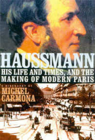 Haussmann : His Life and Times, and the Making of Modern Paris