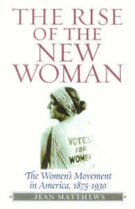 The Rise of the New Woman : The Women's Movement in America, 1875-1930 (The American Ways Series)