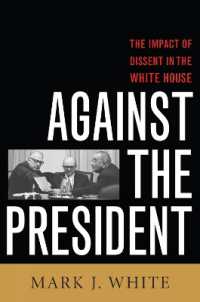Against the President : Dissent and Decision-Making in the White House: A Historical Perspective