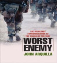 Worst Enemy : The Reluctant Transformation of the American Military