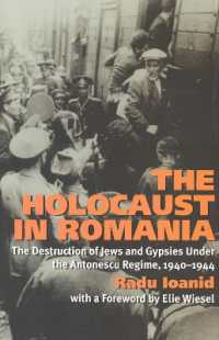 The Holocaust in Romania : The Destruction of Jews and Gypsies under the Antonescu Regime, 1940-1944