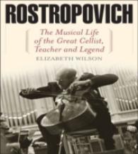 Rostropovich : The Musical Life of the Great Cellist, Teacher, and Legend