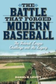The Battle that Forged Modern Baseball : The Federal League Challenge and Its Legacy