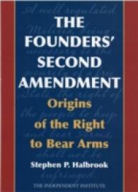 The Founders' Second Amendment : Origins of the Right to Bear Arms （Reprint）