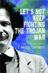 Let's Not Keep Fighting the Trojan War : New and Selected Poems 1986-2009