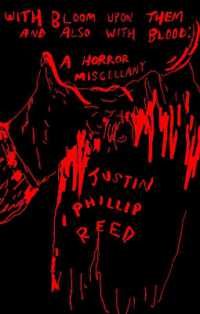 With Bloom upon Them and Also with Blood : A Horror Miscellany