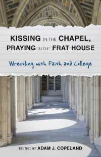 Kissing in the Chapel, Praying in the Frat House : Wrestling with Faith and College