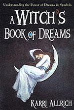 A Witch's Book of Dreams : Understanding the Power of Dreams & Symbols