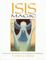 Isis Magic : Cultivating a Relationship with the Goddess of 10, 000 Names