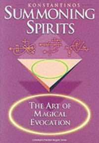 Summoning Spirits : The Art of Magical Evocation