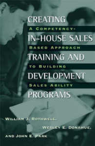 Creating In-House Sales Training and Development Programs : A Competency-Based Approach to Building Sales Ability