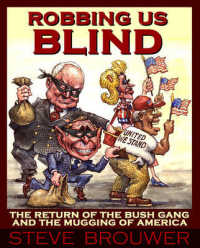 Robbing Us Blind : The Return of the Bush Gang and the Mugging of America