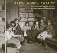 Faith, Hope & Charity : Social Reform and Photography, 18851910
