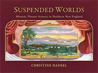 Suspended Worlds : An Illustrated History of New England Theater Scenery