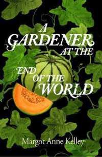 A Gardener at the End of the World : How to Grow Hope in a World on Fire - a Year of Seeds, Pandemics, and the Quiet Power of Growing Something True
