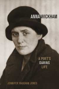 Anna Wickham : A Poet's Daring Life