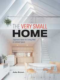 Very Small Home, The: Japanese Ideas for Living Well in Limited Space