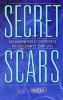 Secret Scars : Uncovering and Understanding the Addiction of Self-Injury