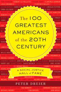 The 100 Greatest Americans of the 20th Century : A Social Justice Hall of Fame