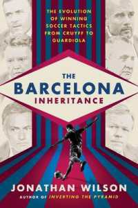 The Barcelona Inheritance : The Evolution of Winning Soccer Tactics from Cruyff to Guardiola