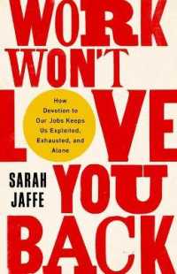 Work Won't Love You Back : How Devotion to Our Jobs Keeps Us Exploited, Exhausted, and Alone