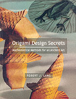 Origami Design Secrets : Mathematical Methods for an Ancient Art