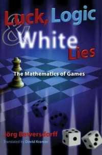 Luck, Logic, and White Lies : The Mathematics of Games