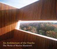 An Architecture of the Ozarks : The Works of Marlon Blackwell